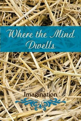 Where the Mind Dwells: Imagination by Eber &. Wein