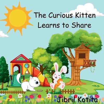 The Curious Kitten Learns to Share by Kotita, Jibril