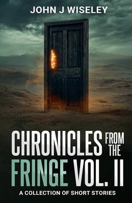 Chronicles From The Fringe Vol. II by Wiseley, John J.