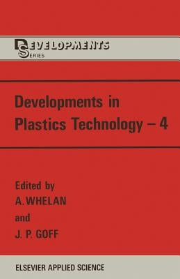 Developments in Plastics Technology--4 by Whelan, A.