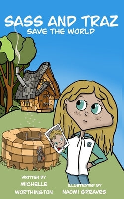 Sass and Traz Save the World by Worthington, Michelle