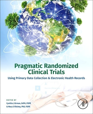 Pragmatic Randomized Clinical Trials: Using Primary Data Collection and Electronic Health Records by Girman, Cynthia J.