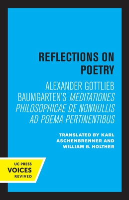 Reflections on Poetry: Meditationes Philosophicae de Nonnullis Ad Poema Pertinentibus by Baumgarten, Alexander Gottlieb