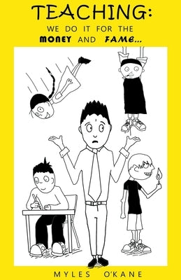 Teaching: We do it for the money and fame... by O'Kane, Myles