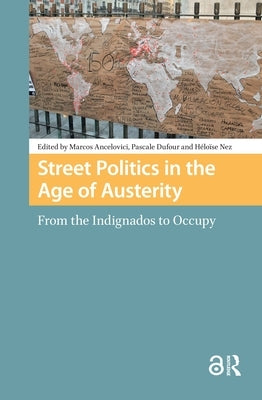 Street Politics in the Age of Austerity: From the Indignados to Occupy by Ancelovici, Marcos