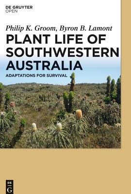Plant Life of Southwestern Australia. Adaptations for Survival by Groom, Philip K.