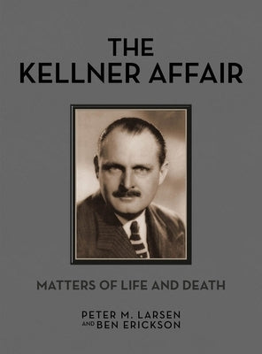The Kellner Affair, 3: Matters of Life and Death by Larsen, Peter M.