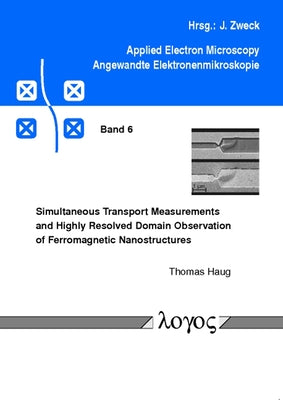 Simultaneous Transport Measurements and Highly Resolved Domain Observation of Ferromagnetic Nanostructures by Haug, Thomas