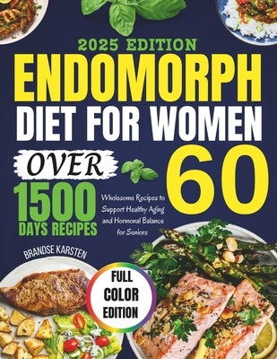 Endomorph Diet for Women Over 60: Wholesome Recipes to Support Healthy Aging and Hormonal Balance for Seniors by Karsten, Brandse