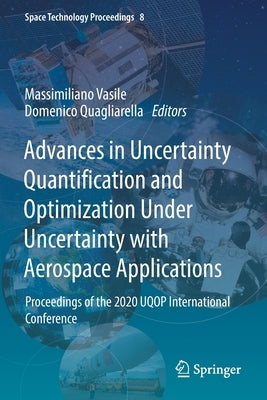 Advances in Uncertainty Quantification and Optimization Under Uncertainty with Aerospace Applications: Proceedings of the 2020 Uqop International Conf by Vasile, Massimiliano