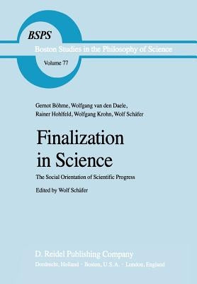 Finalization in Science: The Social Orientation of Scientific Progress by Burgess, Pete
