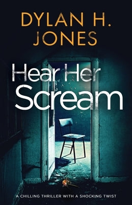 Hear Her Scream: a chilling thriller with a shocking twist by Jones, Dylan H.
