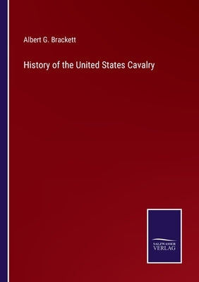 History of the United States Cavalry by Brackett, Albert G.