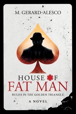 House of Fat Man: Rules in the Golden Triangle by Gerard-Alesco, M.