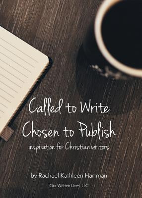 Called to Write, Chosen to Publish by Hartman, Rachael Kathleen