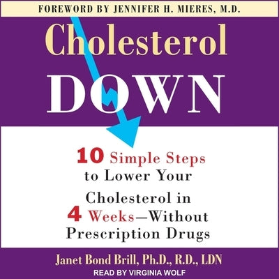 Cholesterol Down: Ten Simple Steps to Lower Your Cholesterol in Four Weeks--Without Prescription Drugs by Wolf, Virginia