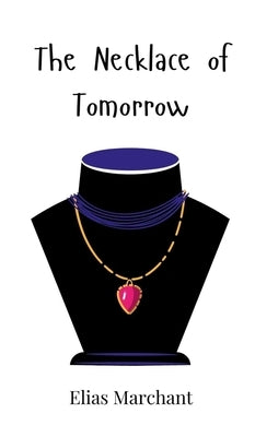 The Necklace of Tomorrow by Marchant, Elias