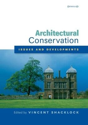Architectural Conservation: Issues and Developments: A Special Issue of the Journal of Architectural Conservation by Shacklock, Vincent