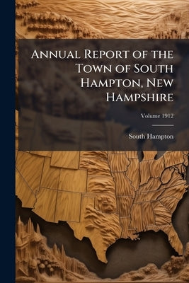 Annual Report of the Town of South Hampton, New Hampshire; Volume 1912 by South Hampton (N H. Town)