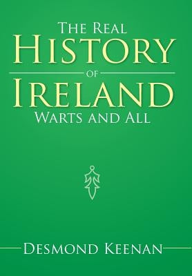 The Real History of Ireland Warts and All by Keenan, Desmond