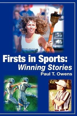 Firsts in Sports: Winning Stories by Owens, Paul T.