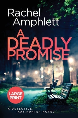 A Deadly Promise: A Detective Kay Hunter crime thriller (large print) by Amphlett, Rachel