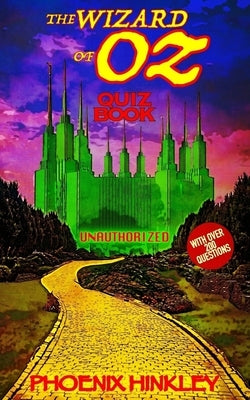 The Wizard of Oz Unauthorized Quiz Book by Hinkley, Phoenix