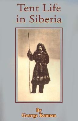 Tent Life in Siberia by Kennan, George