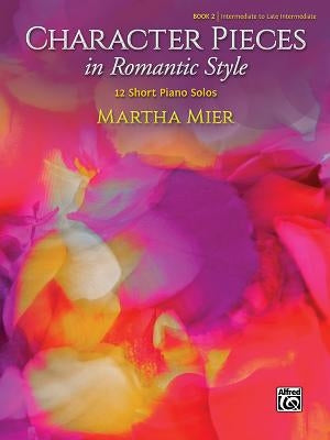 Character Pieces in Romantic Style, Book 2: 12 Short Piano Solos by Mier, Martha