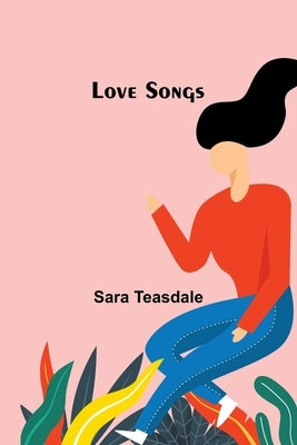 Love Songs by Teasdale, Sara
