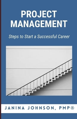 Project Management: Steps to a Successful Career by Johnson, Janina