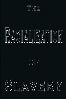 The Racialization of Slavery by Worthy, R. L.