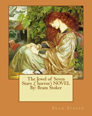 The Jewel of Seven Stars .( horror) NOVEL By: Bram Stoker by Stoker, Bram