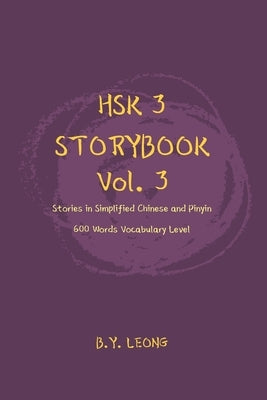 HSK 3 Storybook Vol 3: Stories in Simplified Chinese and Pinyin, 600 Word Vocabulary Level by Hoe, Y. L.