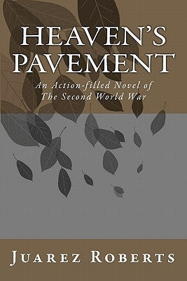 Heaven's Pavement: An action-filled novel about the US Airborne in World War 2 by Roberts, Juarez