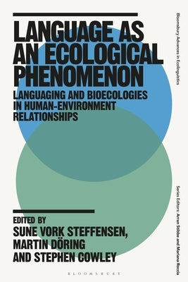 Language as an Ecological Phenomenon: Languaging and Bioecologies in Human-Environment Relationships by Steffensen, Sune Vork