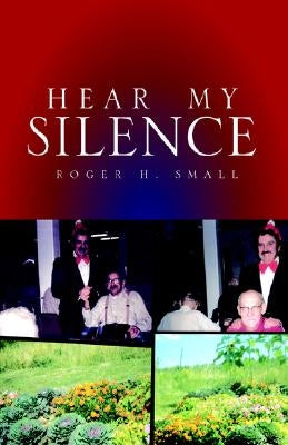 Hear My Silence by Small, Roger H.