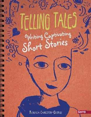 Telling Tales: Writing Captivating Short Stories by Langston-George, Rebecca
