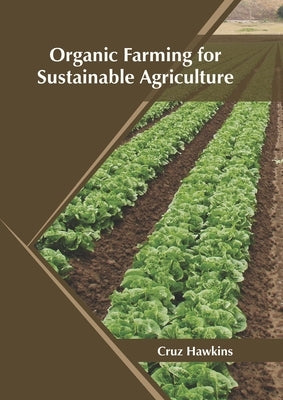 Organic Farming for Sustainable Agriculture by Hawkins, Cruz