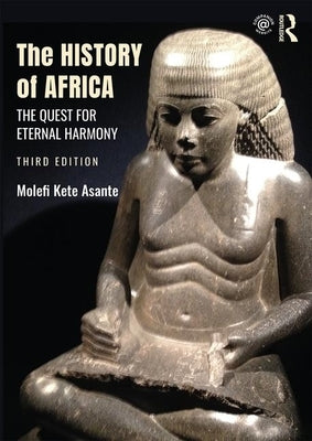 The History of Africa: The Quest for Eternal Harmony by Asante, Molefi Kete
