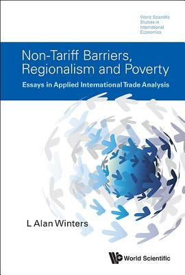 Non-Tariff Barriers, Regionalism and Poverty: Essays in Applied International Trade Analysis by Winters, L. Alan
