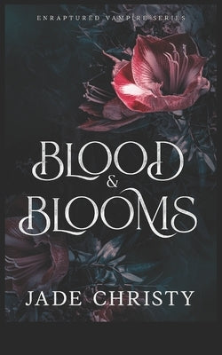 Blood and Blooms by Christy, Jade