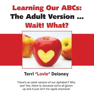 Learning Our Abcs: The Adult Version ... Wait! What? by Delaney, Terri