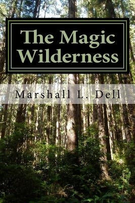 The Magic Wilderness by Dell, Marshall L.