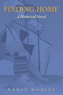 Finding Home: A Historical Novel by Morley, Nancy