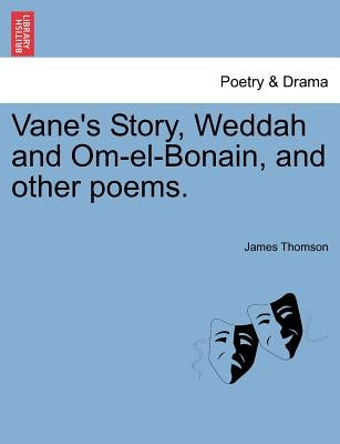 Vane's Story, Weddah and Om-El-Bonain, and Other Poems. by Thomson, James