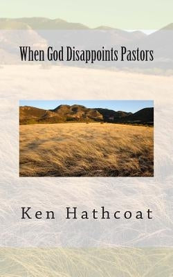 When God Disappoints Pastors by Hathcoat, Ken