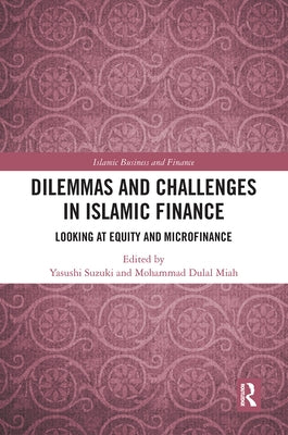 Dilemmas and Challenges in Islamic Finance: Looking at Equity and Microfinance by Suzuki, Yasushi