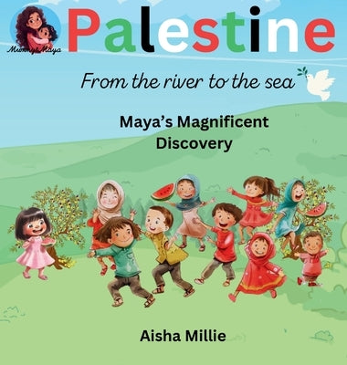 Palestine: From the river to the sea Maya's Magnificent Discovery by Millie, Aisha