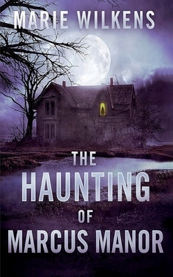 The Haunting of Marcus Manor by Wilkens, Marie